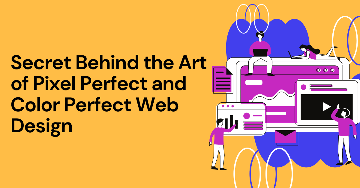Secret Behind the Art of Pixel Perfect and Color Perfect Web Design