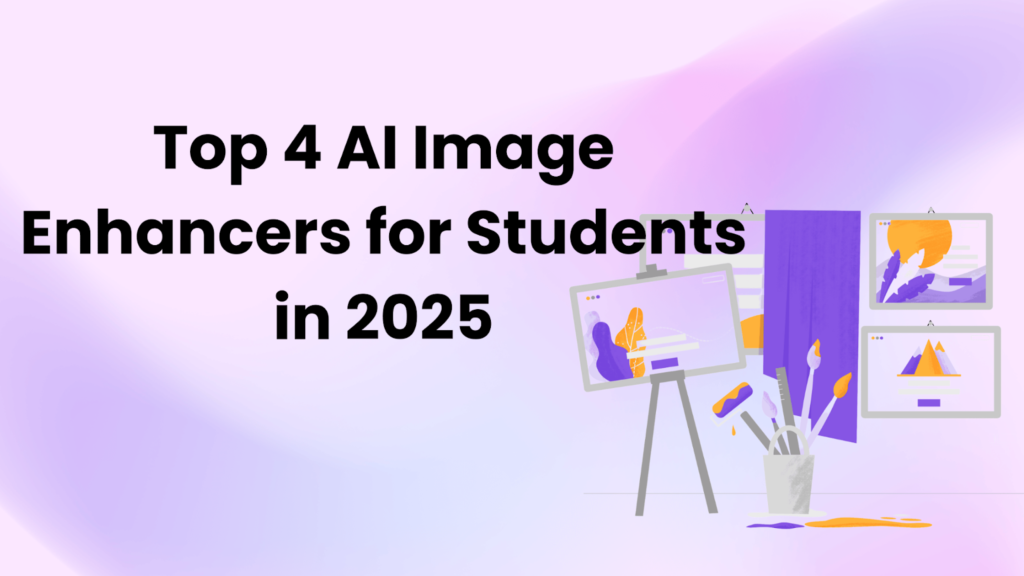Top 4 AI Image Enhancers for Students in 2025