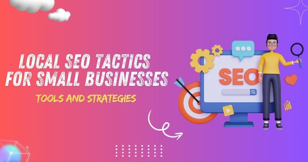 Local SEO Tactics for Small Businesses 