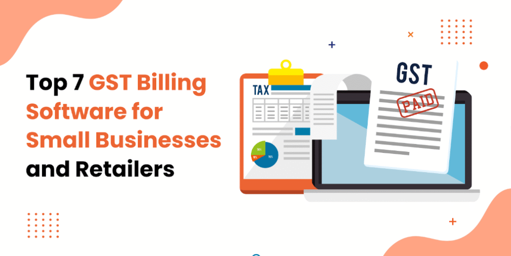 Top 7 GST Billing Software for Small Businesses and Retailers