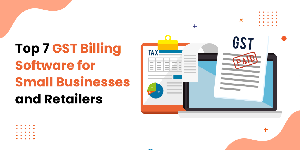 Top 7 GST Billing Software for Small Businesses and Retailers