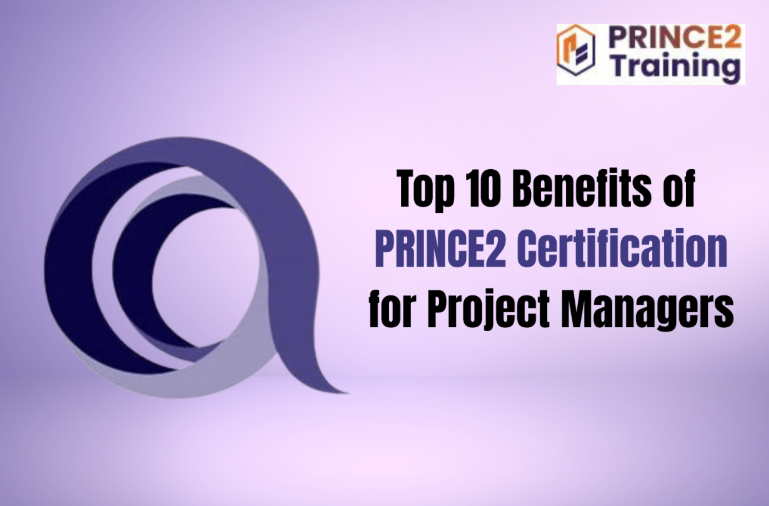 Top 10 Benefits of PRINCE2 Certification for Project Managers 